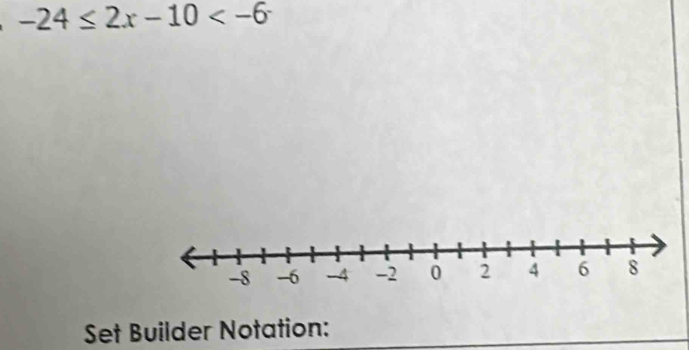 -24≤ 2x-10
Set Builder Notation: