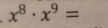 x^8· x^9=