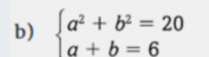 beginarrayl a^2+b^2=20 a+b=6endarray.