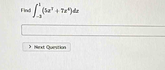 Find ∈t _(-3)^1(5x^7+7x^4)dx
Next Question