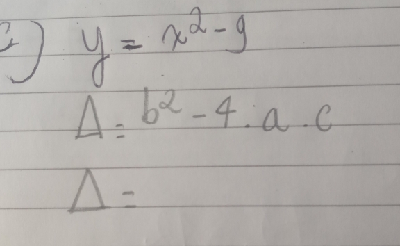 y=x^2-9
Delta =b^2-4· a· c
△ =