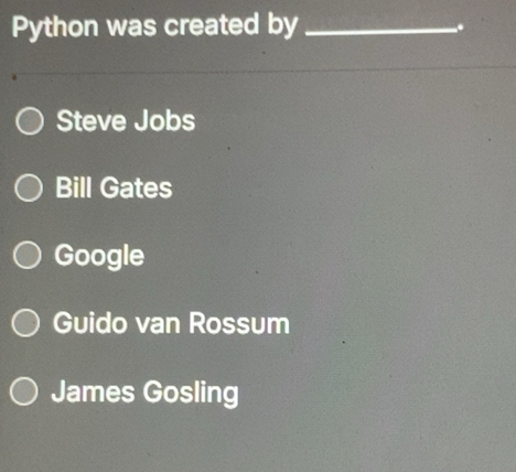 Solved: Python was created by_ . Steve Jobs Bill Gates Google Guido van ...