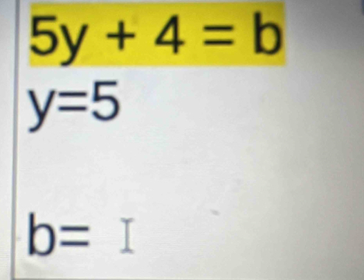 5y+4=b
y=5
b=I