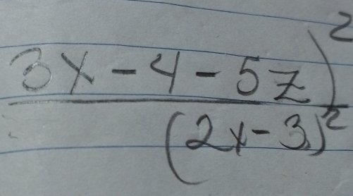 frac 6x-4-5x)^2(2x-3)^2