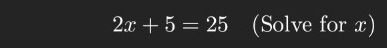 2x+5=25 (Solve for x)