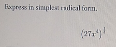 Express in simplest radical form.
(27x^4)^ 1/3 