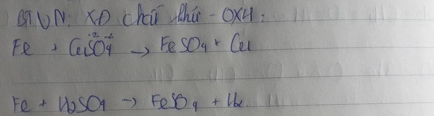 GTUN. xO Char thi -0* 4
Fe+CuSO^(2-)_4to FeSO_4+Cu
Fe+H_2SO_4to FeSO_4+H_2