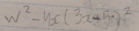 w^2-4x(3x-5)^2