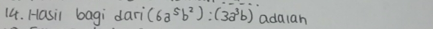 Hasil bagi dari (6a^5b^2):(3a^3b) adalah