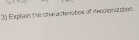 Explain the characteristics of decolonization.