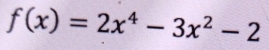 f(x)=2x^4-3x^2-2