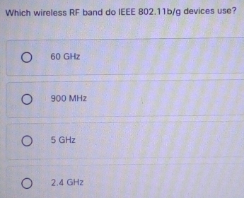 Solved: Which wireless RF band do IEEE 802.11b/g devices use? 60 GHz ...