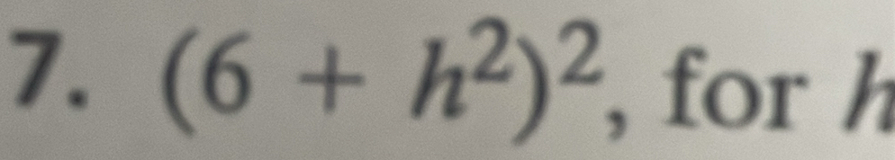 (6+h^2)^2 , for h