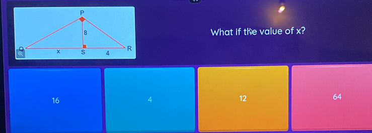 What if the value of x?
16
4
12
64