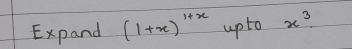 Expand (1+x)^1+x upto x^3