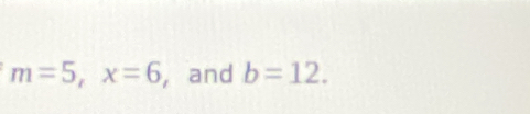 m=5, x=6 ,and b=12.