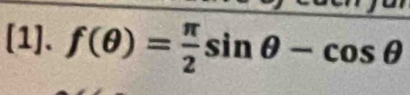 [1]. f(θ )= π /2 sin θ -cos θ