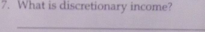 What is discretionary income? 
_