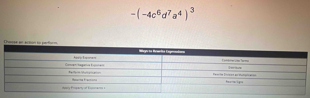 -(-4c^6d^7a^4)^3
Choose an action to perform.