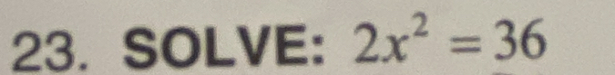 SOLVE: 2x^2=36