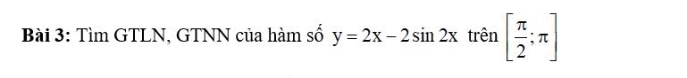 Tìm GTLN, GTNN của hàm số y=2x-2sin 2x trên [ π /2 ;π ]