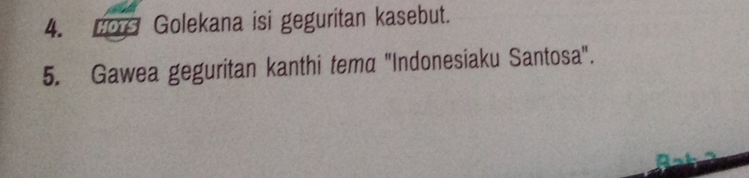 HoTS Golekana isi geguritan kasebut. 
5. Gawea geguritan kanthi tema "Indonesiaku Santosa".