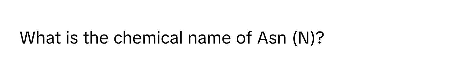 What is the chemical name of Asn (N)?