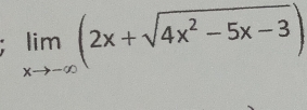 limlimits _xto -∈fty (2x+sqrt(4x^2-5x-3))