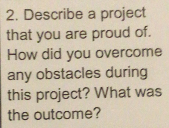 Solved: Describe a project that you are proud of. How did you overcome ...