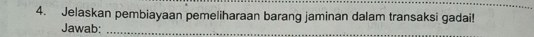 Jelaskan pembiayaan pemeliharaan barang jaminan dalam transaksi gadai! 
Jawab:_