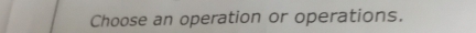 Choose an operation or operations.