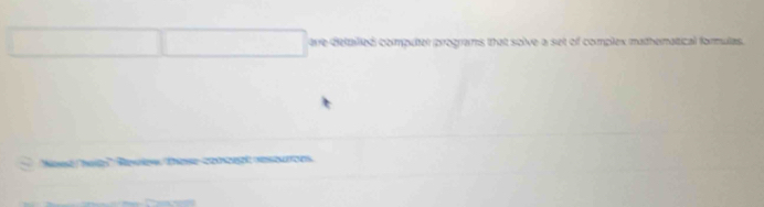 are deltalled computer programs that solve a set of complex mathernatical formulas. 
Naed / Tee ' Rewre, Thee coant onuron.