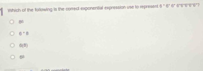 Which of the following is the correct exponential expression use to represent 6^*6^*6^*6^*6
86
6^*8
6(8)
68