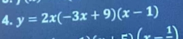 y=2x(-3x+9)(x-1)
x-frac 1)