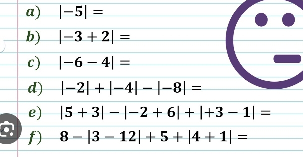 |-5|=
b) |-3+2|=
c) |-6-4|=
d) |-2|+|-4|-|-8|=
e) |5+3|-|-2+6|+|+3-1|=
a f) 8-|3-12|+5+|4+1|=