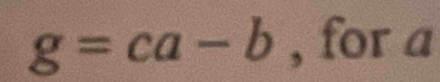 g=ca-b , for d