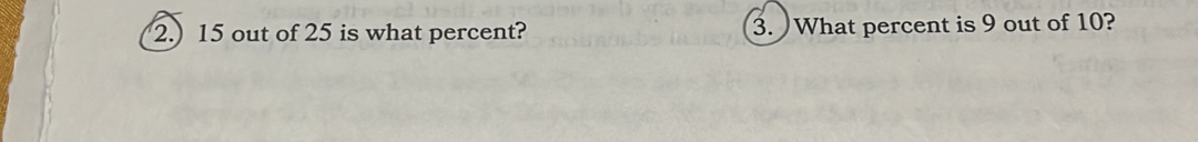 2.) 15 out of 25 is what percent? 3. What percent is 9 out of 10?