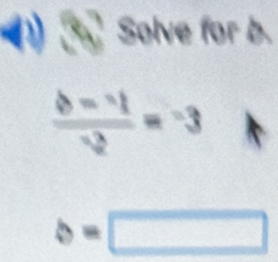 (1) Solve for b.
 (b=-1)/-3 =-3
b=□