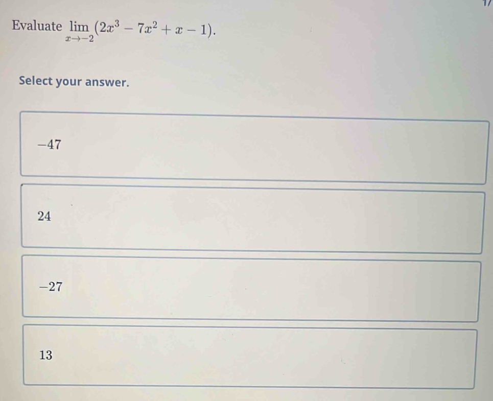 Evaluate limlimits _xto -2(2x^3-7x^2+x-1). 
Select your answer.
-47
24
-27
13