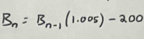 B_n=B_n-1(1.005)-200