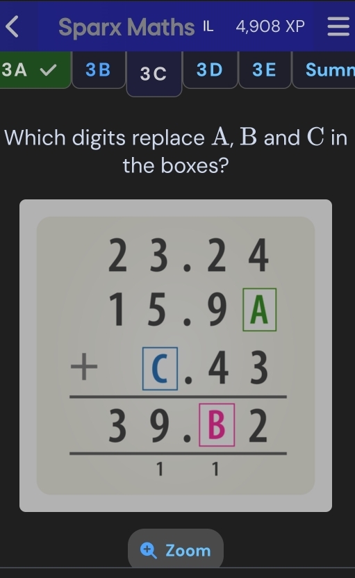 Sparx Maths I 4,908XP 
3A 3B 3C 3D 3E Sumn 
Which digits replace A, B and C in 
the boxes? 

Zoom