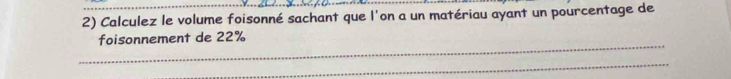 Calculez le volume foisonné sachant que l'on a un matériau ayant un pourcentage de 
_ 
foisonnement de 22%
_