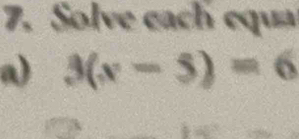 Solve cach equa 
a) 3(x-5)=6