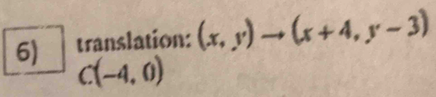 translation: (x,y)to (x+4,y-3)
C(-4,0)