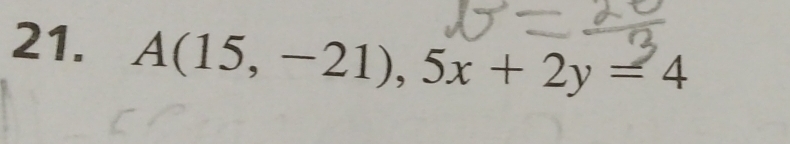 A(15,-21), 5x+2y=4