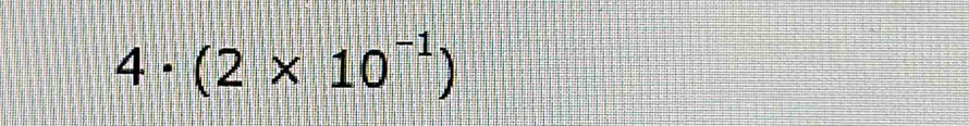 4· (2* 10^(-1))