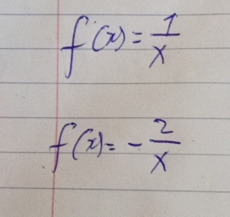 f(x)= 1/x 
f(x)=- 2/x 