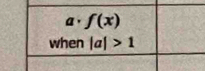 a· f(x)
when |a|>1