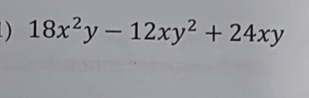 ) 18x^2y-12xy^2+24xy