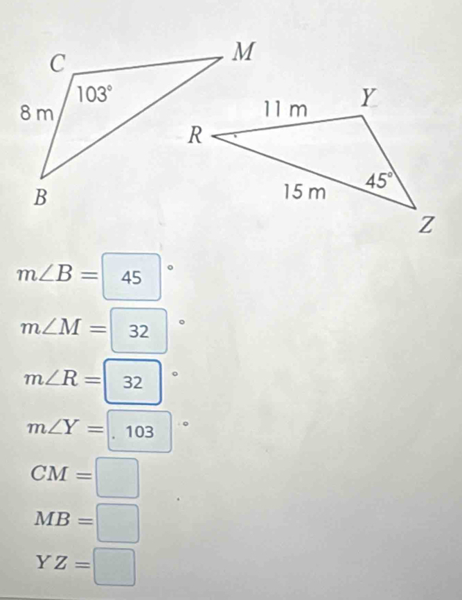 m∠ B=45°
m∠ M=boxed (32)°
m∠ R=boxed (32)°
m∠ Y= (103)°
CM=□
MB=□
YZ=□